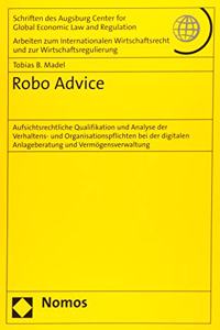 Robo Advice: Aufsichtsrechtliche Qualifikation Und Analyse Der Verhaltens- Und Organisationspflichten Bei Der Digitalen Anlageberatung Und Vermogensverwaltung