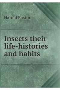 Insects Their Life-Histories and Habits