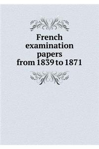French Examination Papers from 1839 to 1871
