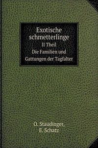 Exotische Schmetterlinge II Theil. Die Familien Und Gattungen Der Tagfalter