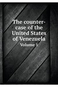The Counter-Case of the United States of Venezuela Volume 1