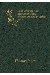 Book-Keeping and Accountantship, Elementary and Practical Part 1