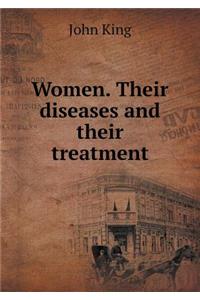 Women. Their Diseases and Their Treatment