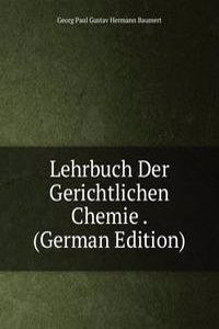 Lehrbuch Der Gerichtlichen Chemie . (German Edition)
