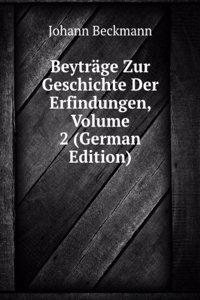 Beytrage Zur Geschichte Der Erfindungen, Volume 2 (German Edition)