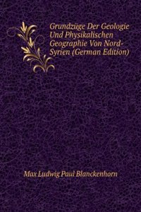 Grundzuge Der Geologie Und Physikalischen Geographie Von Nord-Syrien (German Edition)