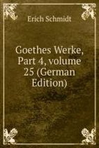 Goethes Werke, Part 4, volume 25 (German Edition)