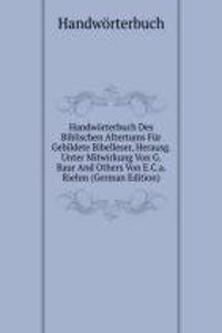 Handworterbuch Des Biblischen Altertums Fur Gebildete Bibelleser, Herausg. Unter Mitwirkung Von G. Baur And Others Von E.C.a. Riehm (German Edition)