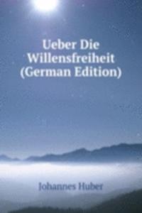 Ueber Die Willensfreiheit (German Edition)