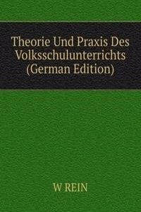 Theorie Und Praxis Des Volksschulunterrichts (German Edition)