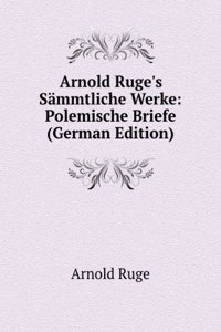 Arnold Ruge's Sammtliche Werke: Bd. Junius' Briefe. 2. Aufl (German Edition)