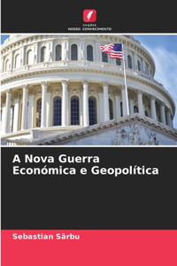A Nova Guerra Económica e Geopolítica
