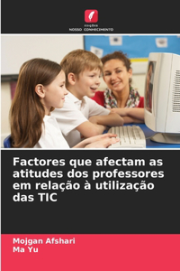 Factores que afectam as atitudes dos professores em relação à utilização das TIC