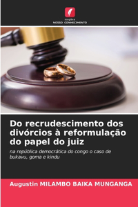 Do recrudescimento dos divórcios à reformulação do papel do juiz
