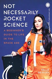 Not Necessarily Rocket Science: A beginnerâ€™s guide to life in the Space age
