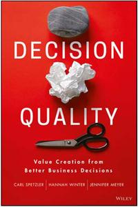 Decision Quality :Value Creation From Better Business Decisions