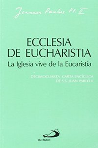 Ecclesia de eucharistia. La iglesia vive de la eucaristia: Decimocuarta carta enciclica de Juan Pablo II
