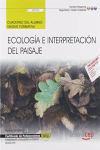 Cuaderno del alumno. Ecologia e interpretacion del paisaje (UF0733). Certificados de profesionalidad. Interpretacion y educacion ambiental (SEAG0109)