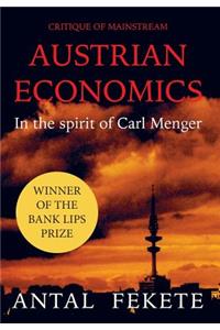 Critique of Mainstream Austrian Economics in the spirit of Carl Menger