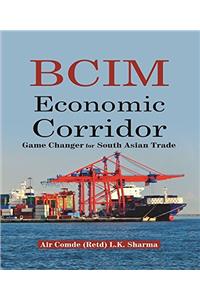 B C I M Economic corridor Game Changer for South Asian Trade