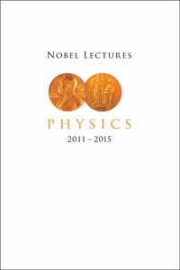 Nobel Lectures in Physics (2011-2015)