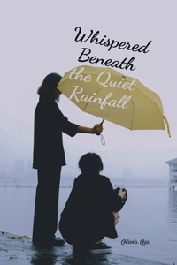 Whispered Beneath the Quiet Rainfall