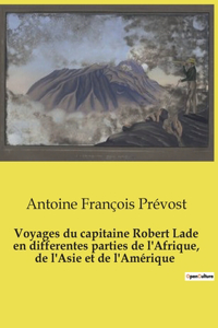 Voyages du capitaine Robert Lade en differentes parties de l'Afrique, de l'Asie et de l'Amérique