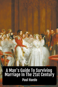 Man's Guide To Surviving Marriage In The 21st Century