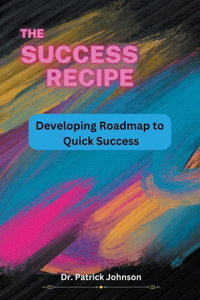 Success Recipe - Developing Roadmap to Quick Success