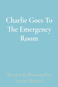 Charlie Goes To The Emergency Room
