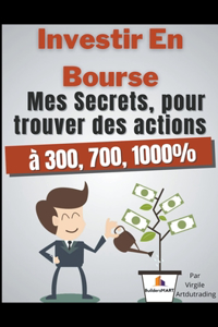 Investir en bourse mes secrets, pour trouver des actions à 300, 700, 1000%