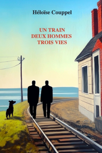 train, deux hommes, trois vies