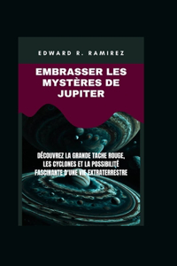Embrasser les mystères de Jupiter: Découvrez la grande tache rouge, les cyclones et la possibilité fascinante d'une vie extraterrestre