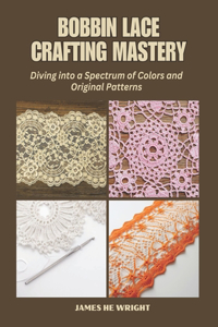 Bobbin Lace Crafting Mastery