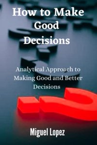 How to make Good Decisions