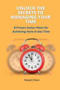 Unlock the Secrets to Managing Your Time