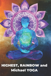 HIGHEST, RAINBOW and Michael YOGA