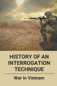 History Of An Interrogation Technique