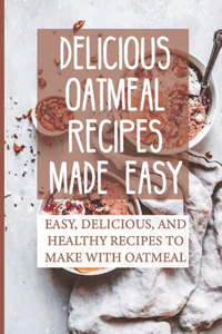 Delicious Oatmeal Recipes Made Easy