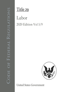 Code of Federal Regulations Title 29 Labor 2020 Edition Volume 5/9