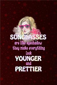 Sunglasses Are Like Eyeshadow They Make Everything Look Younger And Prettier