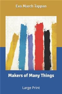 Makers of Many Things