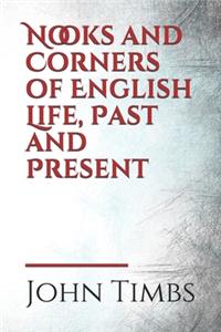 Nooks and Corners of English Life, Past and Present