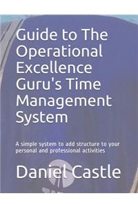 Guide to The Operational Excellence Guru's Time Management System