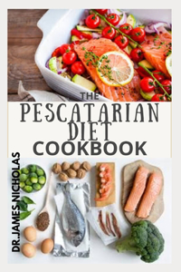The Pescatarian Diet Cookbook