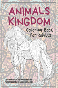 Animals Kingdom - Coloring Book for adults - 200 Beautiful Animals Designs for Stress Relief and Relaxation