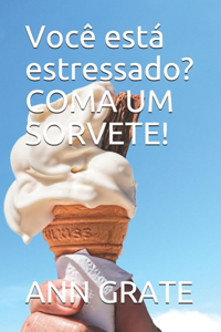 Você está estressado? COMA UM SORVETE!