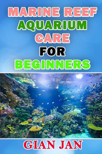 Marine Reef Aquarium Care for Beginners