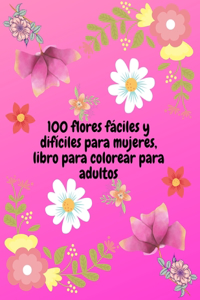 100 flores fáciles y difíciles para mujeres, libro para colorear para adultos