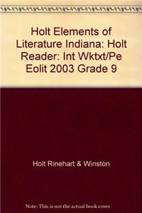 Holt Elements of Literature Indiana: Holt Reader: Int Wktxt/Pe Eolit 2003 Grade 9